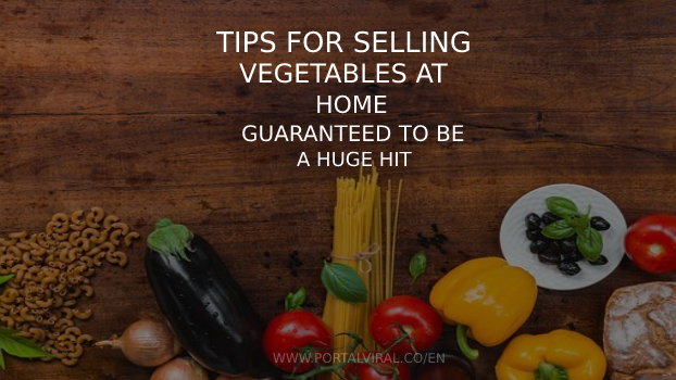 Artikel Tips for Selling Vegetables at Home