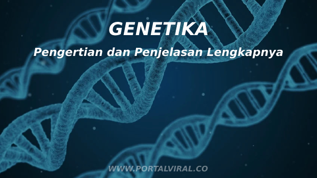 Artikel Genetika dan Pengertiannya