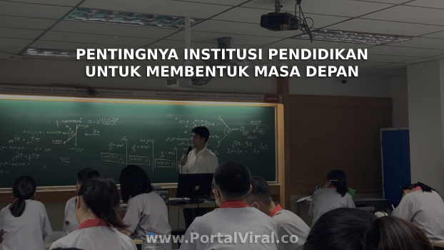 Pentingnya Institusi Pendidikan Untuk Membentuk Masa Depan